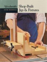 Shop Built Jigs & Fixtures (Woodsmith Custom Woodworking) 0848726774 Book Cover