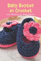 Baby Booties in Crochet: Cute Patterns for Baby Booties B0BL52LB2Q Book Cover