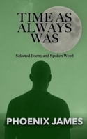 TIME AS ALWAYS WAS: Selected Poetry and Spoken Word 1068538376 Book Cover