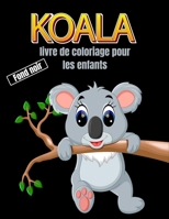 Koala livre de coloriage pour les enfants fond noir: Livre de coloriage Koala simple et facile pour les enfants B09DFDCH8H Book Cover