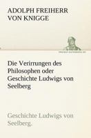 Die Verirrungen des Philosophen Oder Geschichte Ludwigs Von Seelberg 3847253980 Book Cover
