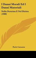 I Danni Morali Ed I Danni Materiali: Nella Dottrina E Nel Diritto (1900) 1161198660 Book Cover