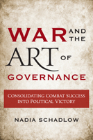 War and the Art of Governance: Consolidating Combat Success into Political Victory 162616410X Book Cover