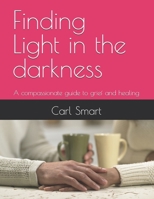 Finding Light in the darkness: A compassionate guide to grief and healing B0FS79JN5R Book Cover