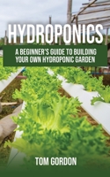 Hydroponics: A Beginner's Guide to Building Your Own Hydroponic Garden 1951345029 Book Cover