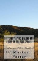 Differentiating Wolves and Sheep in the Workplace: A Business Ethics Workbook 1537710079 Book Cover