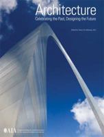 Architecture: Celebrating the Past, Designing the Future: Commemorating the150th Anniversary of the American Institute of Architects 1584711620 Book Cover