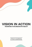Vision in action: Transform your dreams into reality B0DYG14GFS Book Cover