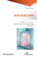MATURATIONS: Contacts, frontières, interprétations et constructions 2004-2009 2004-2009 (Sociolinguistique) (French Edition) 2343229341 Book Cover