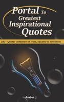 Portal to Greatest Inspirational Quotes: 200+ Quotes collection of Trust, Equality & loneliness 1698943482 Book Cover