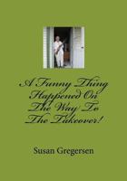 A Funny Thing Happened on the Way to the Takeover! 1480299960 Book Cover