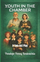Youth in the Chamber: A Two-Act Play B0HDR1NTX8 Book Cover