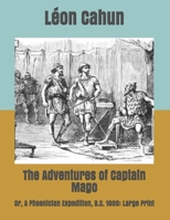 The Adventures of Captain Mago: Or, A Phoenician Expedition, B.C. 1000: Large Print B085K9RGT8 Book Cover