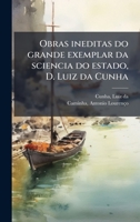 Obras ineditas do grande exemplar da sciencia do estado, D. Luiz da Cunha (Portuguese Edition) B0FHC34DF1 Book Cover