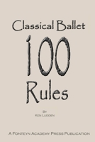 Classical Ballet: 100 Rules 1387457292 Book Cover
