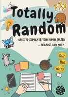 Totally Random: Q&A's To Stimulate Your Humor Spleen..... Because Why Not B0CN92769H Book Cover
