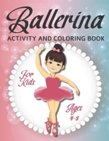 Ballerina Activity and Coloring Book For Kids Ages 4-8: A Fun Kid Workbook Game For Learning, Coloring, Dot To Dot, Mazes and More! B089TRZMV1 Book Cover