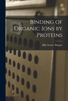Binding of Organic Ions by Proteins 1014427037 Book Cover