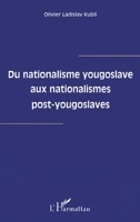 Du Nationalisme Yougoslave aux Nationalismes Post-Yougoslaves 2738469914 Book Cover