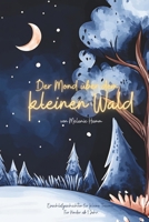 Der Mond über dem kleinen Wald.: Einschlafgeschichten für kleine Träumer. Für Kinder ab 1 Jahr. (German Edition) B0FP2GYH64 Book Cover
