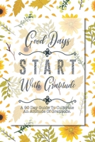 Good Days Start With Gratitude: A 90 Day Guide To Cultivate An Attitude Of Gratitude - Daily Meditations and Prompts to Find Calm in Everyday Chaos B084QLDVHM Book Cover