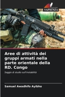 Aree di attività dei gruppi armati nella parte orientale della RD. Congo 6205743566 Book Cover