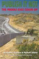 Publish it not: The Middle East cover-up 1904955193 Book Cover