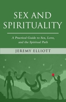 Sex and Spirituality: A Practical Guide to Sex, Love, and the Spiritual Path 1737236702 Book Cover