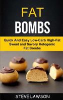 Fat Bombs: Quick And Easy Low-Carb High-Fat Sweet And Savory Ketogenic Fat Bombs 1981699821 Book Cover