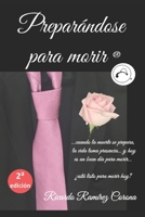 Preparándose para morir: …cuando la muerte se prepara,  la vida toma presencia… y hoy  es un buen día para morir…   ¿está listo para morir hoy? (Spanish Edition) 1699331022 Book Cover
