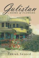 Gülistan: A Home of Flowers 1728302994 Book Cover