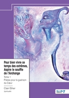 Pour bien vivre ce temps des extrêmes, Aspire le souffle de l'Archange - Tome 1: Prières pour la guérison du Coeur 2385910225 Book Cover