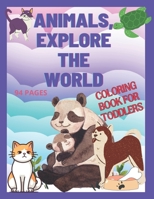 Animals,Explore the World: Coloring Book for Toddlers. 94 pages B0CGKV4337 Book Cover