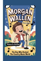 MORGAN WALLEN STORYBOOK: The Boy Who Rocked the Country Music World B0FVFBLLNY Book Cover