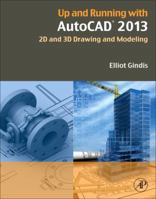 Up and Running with AutoCAD 2013: 2D and 3D Drawing and Modeling 0123984165 Book Cover