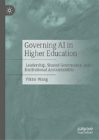 Governing AI in Higher Education: Leadership, Shared Governance, and Institutional Accountability 3032396875 Book Cover