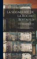 La Seigneurie De La Roche-bertauld: Généalogie De La Maison Grellet... 1017820775 Book Cover