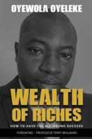 WEALTH OF RICHES: HOW TO HAVE THE ALL-ROUND SUCCESS 1956949828 Book Cover