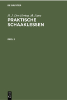 H. J. Den Hertog; M. Euwe: Praktische Schaaklessen. Deel 2 3112301692 Book Cover