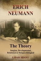 Erich Neumann - The Theory: Jungian, Developmental, Relational & Metapsychological 1685035507 Book Cover
