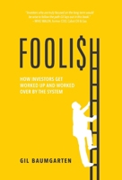Foolish: How Investors Get Worked Up and Worked Over by the System 154452000X Book Cover