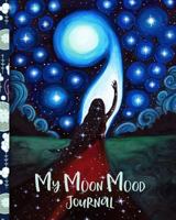 My Moon Mood Journal: An Alchemical Field Journal Into a Woman's Feelings and Cycles 1986458121 Book Cover