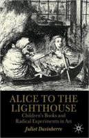 Alice to the Lighthouse: Children's Books and Radical Experiments in Art 0312004087 Book Cover