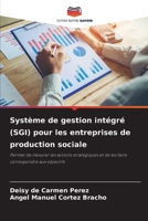 Système de gestion intégré (SGI) pour les entreprises de production sociale: Permet de mesurer les actions stratégiques et de les faire correspondre aux objectifs (French Edition) 6206841251 Book Cover