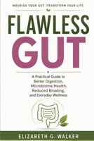 FLAWLESS GUT: A Practical Guide to Better Digestion, Microbiome Health, Reduced Bloating, and Everyday Wellness B0H57DKPQS Book Cover