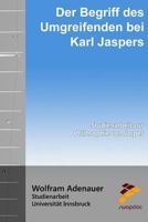 Der Begriff Des Umgreifenden Bei Karl Jaspers: Studienarbeit Zur Philosophie Von Jasper 1517246822 Book Cover