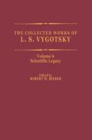 The Collected Works of L.S. Vygotsky, Volume 6: Scientific Legacy (Cognition and Language: A Series in Psycholinguistics) 1461371910 Book Cover