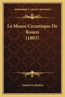 Le Mus�e C�ramique de Rouen ... 1144959608 Book Cover