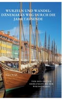 Wurzeln und Wandel: Dänemarks Weg durch die Jahrtausende: Von den ersten Siedlungen bis zur Wikingerzeit (German Edition) 3384490959 Book Cover
