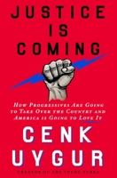 Justice Is Coming: How Progressives Are Going to Take Over the Country and America Is Going to Love It 1250272793 Book Cover